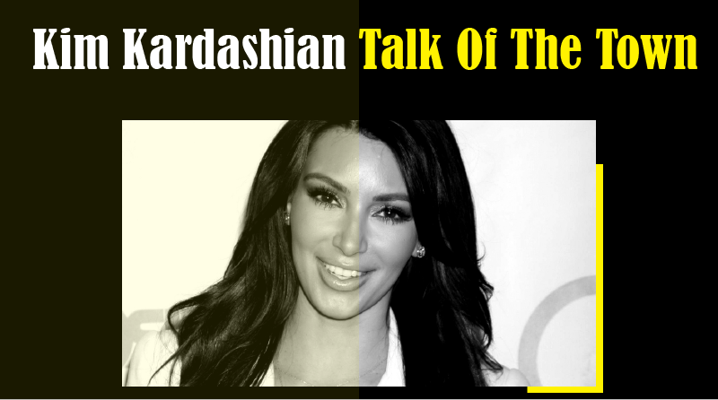 Kim Kardashian Talk Of The Town