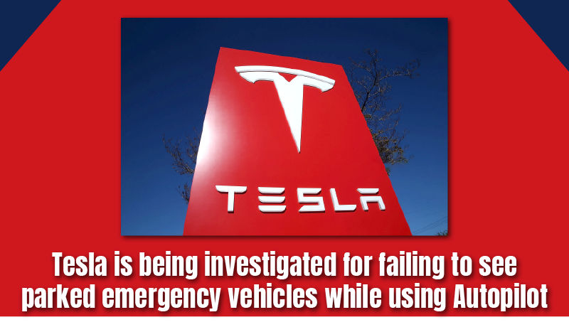 Tesla is being investigated for failing to see parked emergency vehicles while using Autopilot