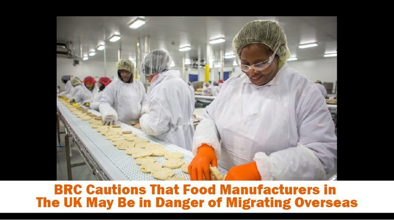 BRC Cautions That Food Manufacturers in The UK May Be in Danger of Migrating Overseas
