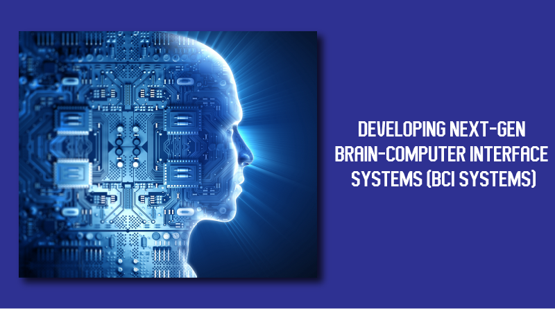 Developing Next-gen Brain-Computer Interface Systems (BCI systems)