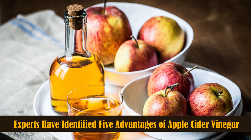 Experts Have Identified Five Advantages of Apple Cider Vinegar