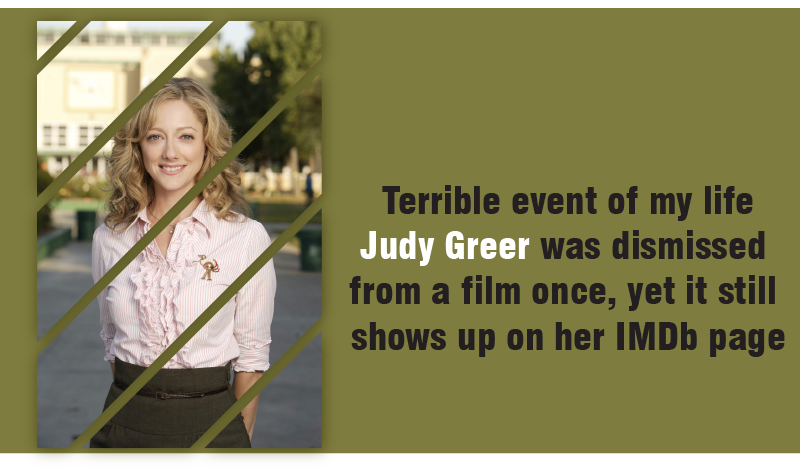 Terrible event of my life Judy Greer was dismissed from a film once, yet it still shows up on her IMDb page