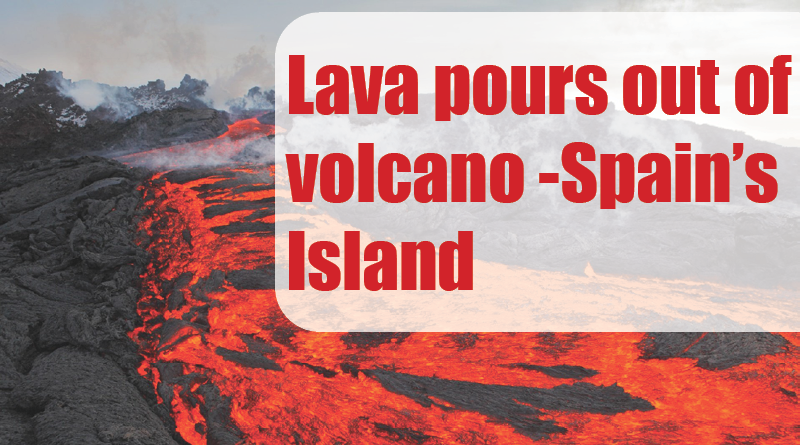 Lava pours out of volcano -Spain’s Island
