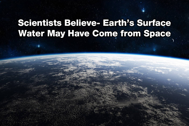 Scientists Believe- Earth’s Surface Water May Have Come from Space