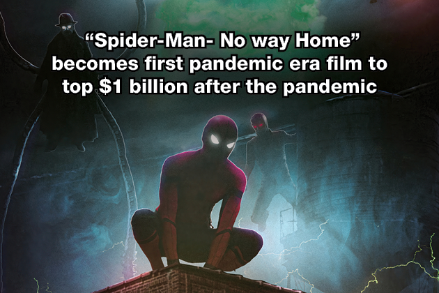 “Spider-Man- No way Home” becomes first pandemic era film to top $1 billion after the pandemic