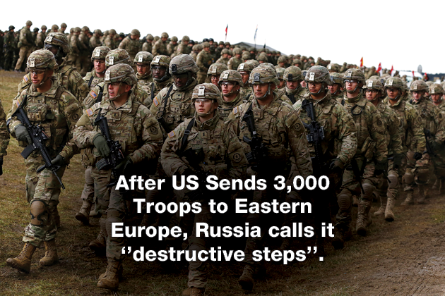 After US Sends 3,000 Troops to Eastern Europe, Russia calls it ‘’destructive steps’’.