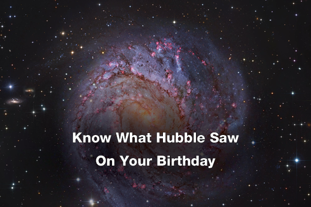 Know What Hubble Saw On Your Birthday
