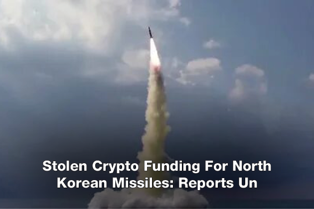 Stolen Crypto Funding For North Korean Missiles Reports Un
