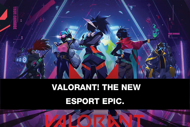 VALORANT! THE NEW ESPORT EPIC.