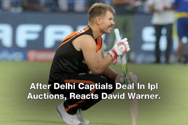 After Delhi Captials Deal In Ipl Auctions, Reacts David Warner.