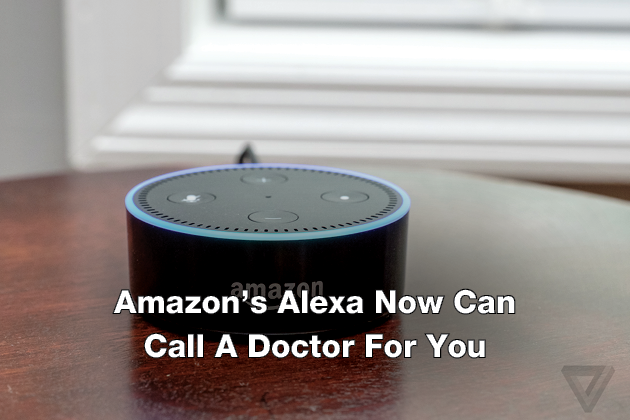 Amazon’s Alexa Now Can Call A Doctor For You